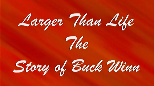 Larger Than Life: The Story of Buck Winn
